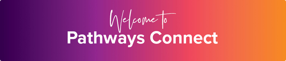 Welcome to Pathways Connect